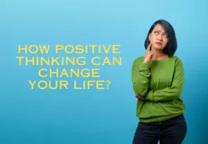 How Positive Thinking Can Change Your Life