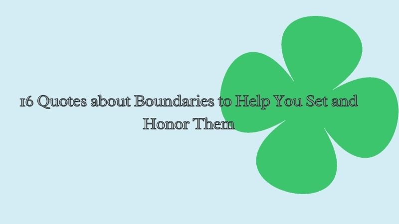 16 Quotes about Boundaries to Help You Set and Honor Them