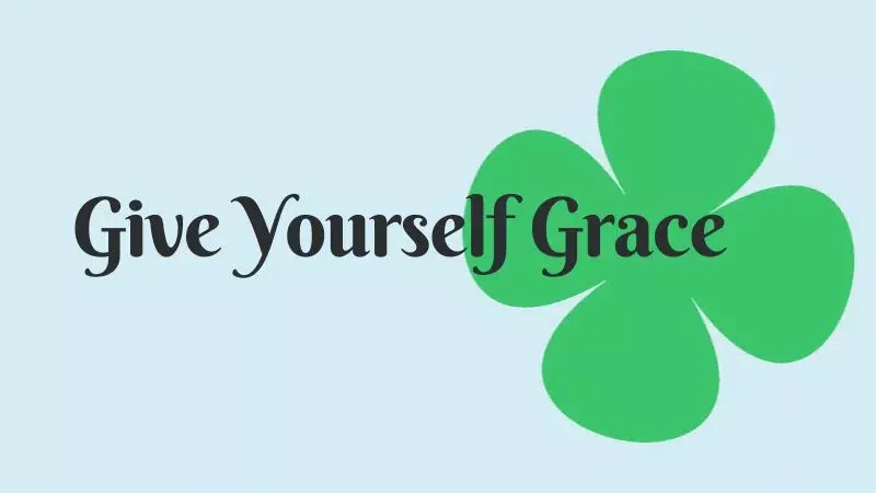 Give Yourself Grace