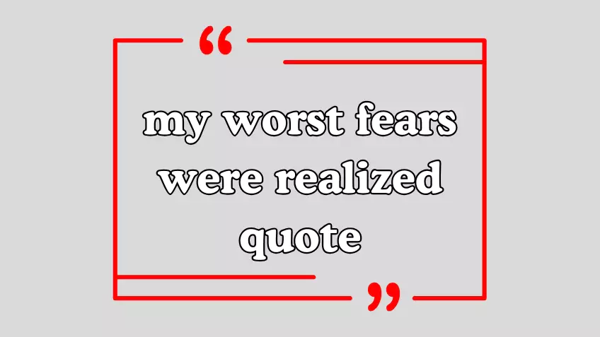 Comprehending the my worst fears were realized quote - Self mastery center