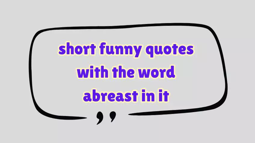 short funny quotes with the word abreast in it