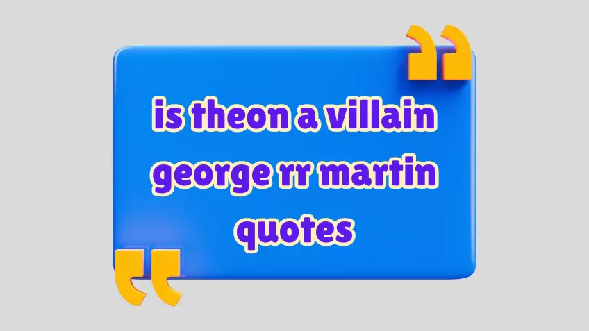 is theon a villain george rr martin quotes